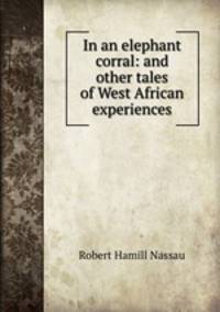In an elephant corral: and other tales of West African experiences
