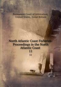 North Atlantic Coast Fisheries: Proceedings in the North Atlantic Coast .. 11