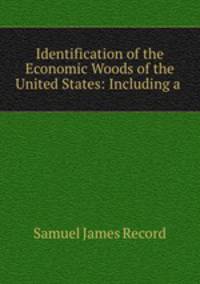 Identification of the Economic Woods of the United States: Including a .