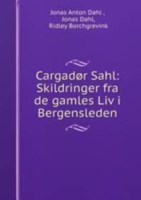 Cargador Sahl: Skildringer fra de gamles Liv i Bergensleden