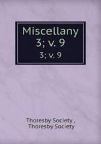 Miscellany. 3; v. 9