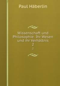 Wissenschaft und Philosophie: Ihr Wesen und ihr Verhltnis. 2