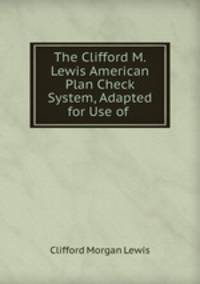 The Clifford M. Lewis American Plan Check System, Adapted for Use of .