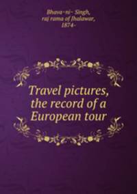 Travel pictures, the record of a European tour