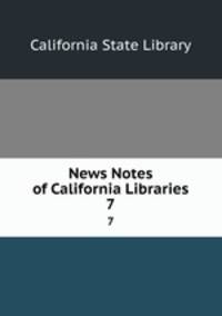 News Notes of California Libraries. 7