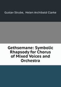 Gethsemane: Symbolic Rhapsody for Chorus of Mixed Voices and Orchestra