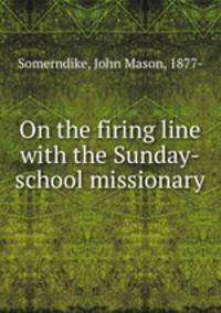 On the firing line with the Sunday-school missionary