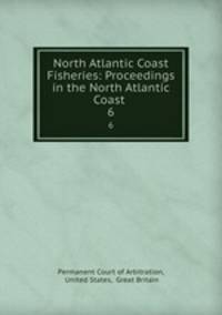 North Atlantic Coast Fisheries: Proceedings in the North Atlantic Coast .. 6