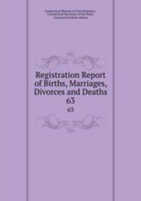 Registration Report of Births, Marriages, Divorces and Deaths.. 63
