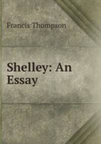 Shelley: An Essay
