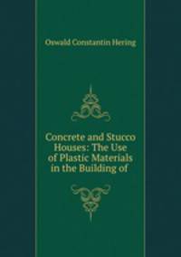 Concrete and Stucco Houses: The Use of Plastic Materials in the Building of .