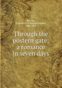 Through the postern gate; a romance in seven days