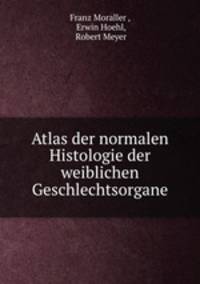 Atlas der normalen Histologie der weiblichen Geschlechtsorgane