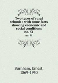 Two types of rural schools : with some facts showing economic and social conditions. no. 51