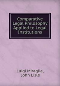 Comparative Legal Philosophy Applied to Legal Institutions