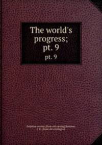The world`s progress;. pt. 9