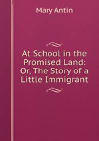 At School in the Promised Land: Or, The Story of a Little Immigrant
