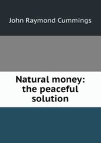 Natural money: the peaceful solution