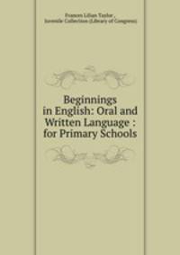 Beginnings in English: Oral and Written Language : for Primary Schools