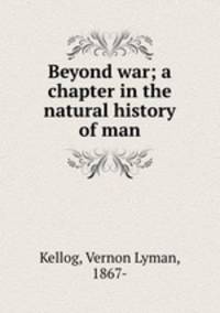 Beyond war; a chapter in the natural history of man