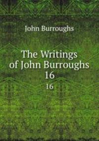 The Writings of John Burroughs. 16