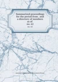 Summarized proceedings for the period from . and a directory of members as of .. no. 62