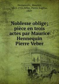 Noblesse oblige; piece en trois actes par Maurice Hennequin & Pierre Veber