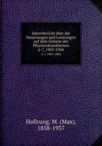 Jahresbericht ber die Neuerungen und Leistungen auf dem Gebiete der Pflanzenkrankheiten. 6-7, 1903-1904