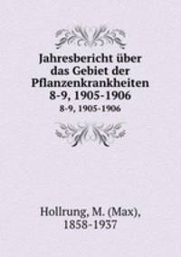 Jahresbericht ber das Gebiet der Pflanzenkrankheiten. 8-9, 1905-1906