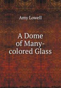 A Dome of Many-colored Glass