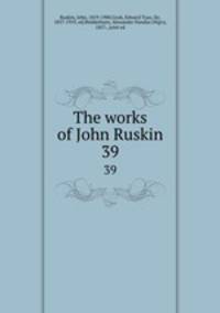 The works of John Ruskin. 39