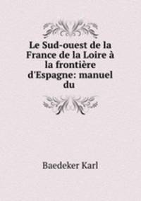 Le Sud-ouest de la France de la Loire a la frontiere d