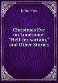 Christmas Eve on Lonesome: "Hell-fer-sartain," and Other Stories