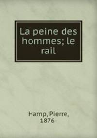 La peine des hommes; le rail