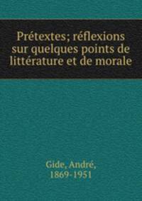 Pretextes; reflexions sur quelques points de litterature et de morale