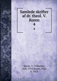 Samlede skrifter af dr. theol. V. Koren. 4