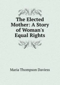 The Elected Mother: A Story of Woman