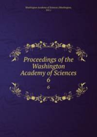 Proceedings of the Washington Academy of Sciences. 6