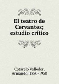 El teatro de Cervantes; estudio crtico