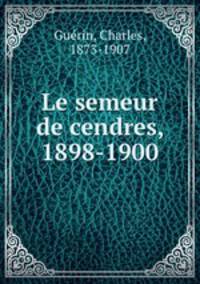Le semeur de cendres, 1898-1900