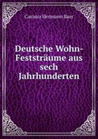 Deutsche Wohn-& Feststraume aus sech Jahrhunderten