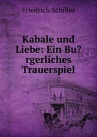 Kabale und Liebe: Ein Bu?rgerliches Trauerspiel