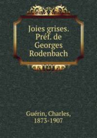 Joies grises. Pref. de Georges Rodenbach