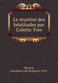 Le mystere des beatitudes par Colette Yver