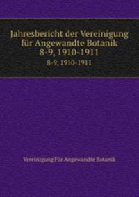 Jahresbericht der Vereinigung fr Angewandte Botanik. 8-9, 1910-1911