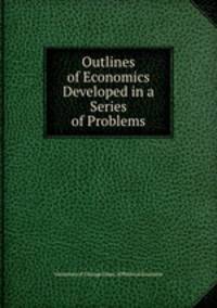 Outlines of Economics Developed in a Series of Problems