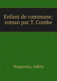 Enfant de commune; roman par T. Combe