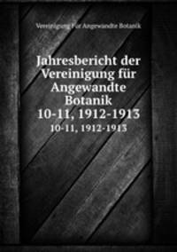 Jahresbericht der Vereinigung fr Angewandte Botanik. 10-11, 1912-1913