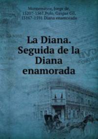 La Diana. Seguida de la Diana enamorada