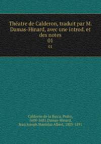 Thatre de Calderon, traduit par M. Damas-Hinard, avec une introd. et des notes. 01
